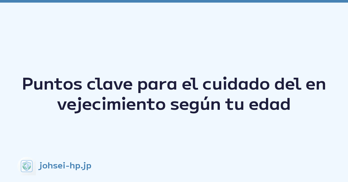 Featured image of post Puntos clave para el cuidado del envejecimiento según tu edad