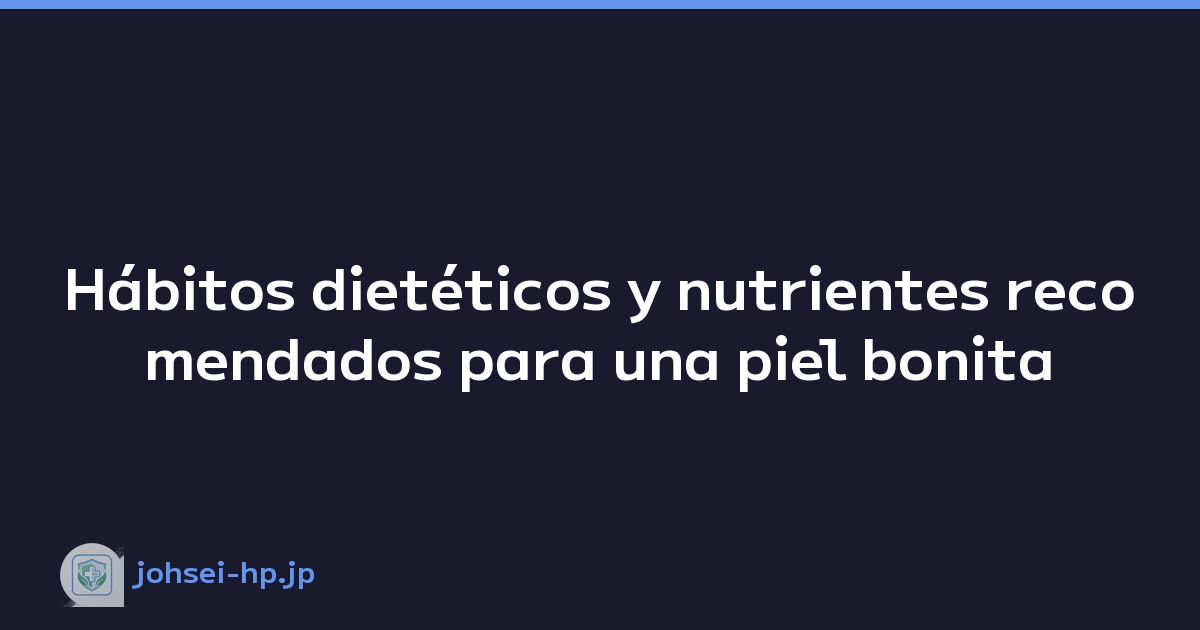 Featured image of post Hábitos dietéticos y nutrientes recomendados para una piel bonita