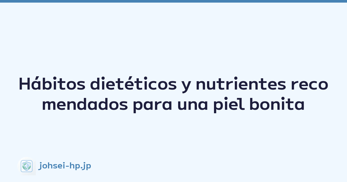 Featured image of post Hábitos dietéticos y nutrientes recomendados para una piel bonita