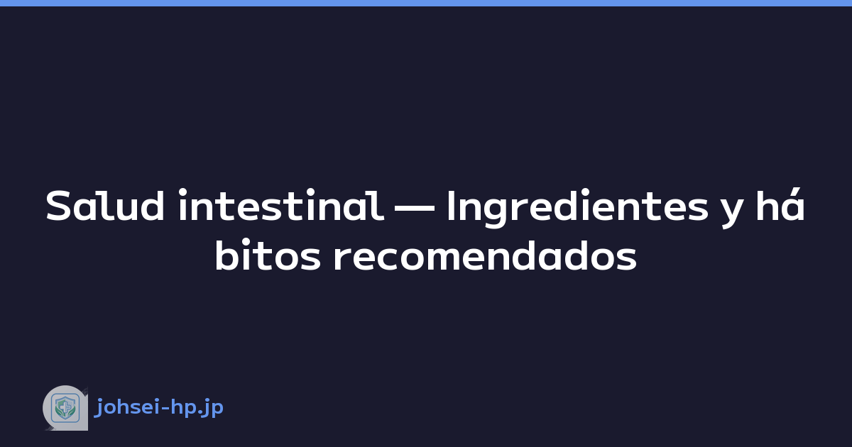 Salud intestinal — Ingredientes y hábitos recomendados