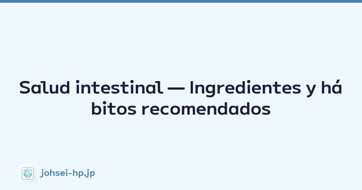 Salud intestinal — Ingredientes y hábitos recomendados