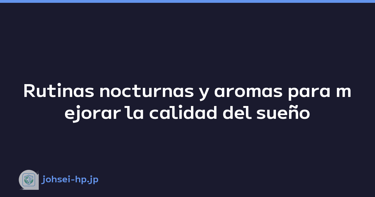 Rutinas nocturnas y aromas para mejorar la calidad del sueño
