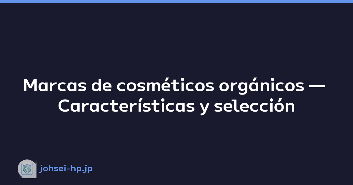 Marcas de cosméticos orgánicos — Características y selección