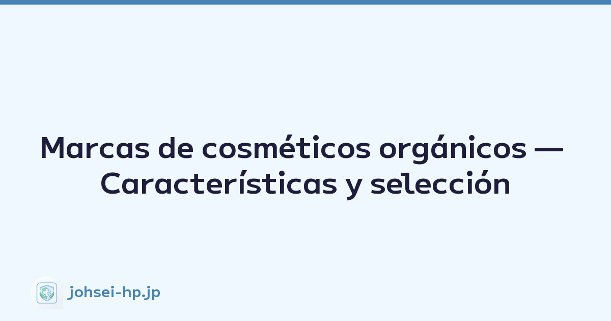Marcas de cosméticos orgánicos — Características y selección