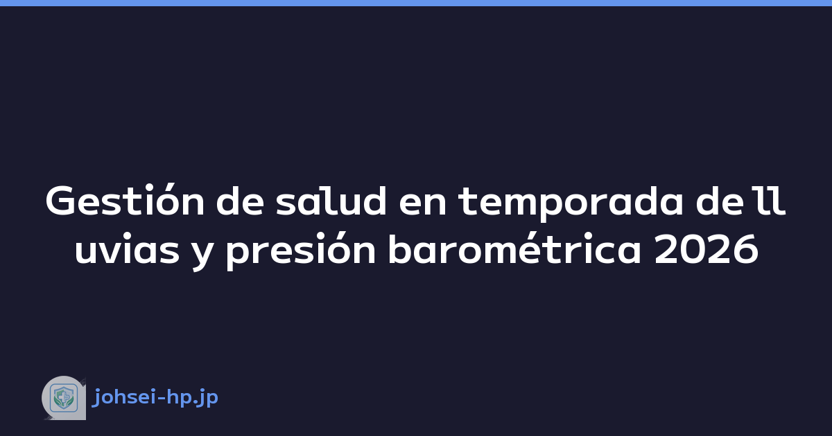 Gestión de salud en temporada de lluvias y presión barométrica 2026
