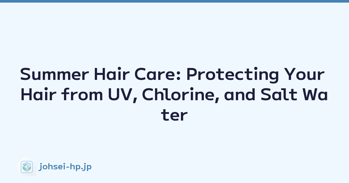 Featured image of post Summer Hair Care: Protecting Your Hair from UV, Chlorine, and Salt Water