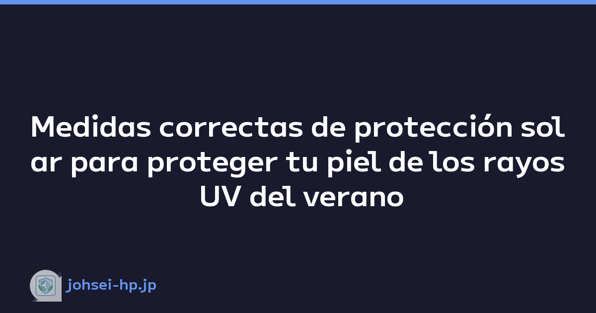 Featured image of post Medidas correctas de protección solar para proteger tu piel de los rayos UV del verano