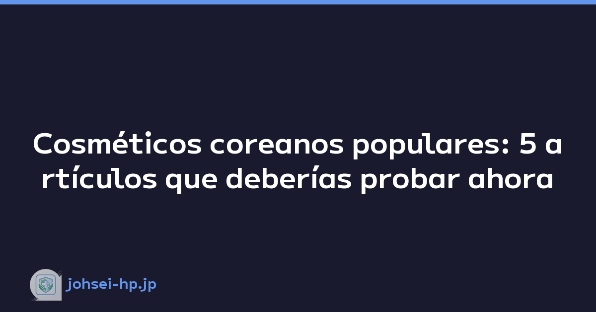 Featured image of post Cosméticos coreanos populares: 5 artículos que deberías probar ahora