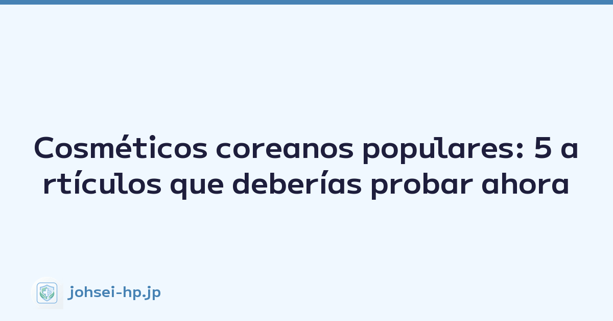 Featured image of post Cosméticos coreanos populares: 5 artículos que deberías probar ahora