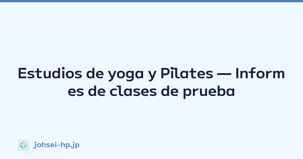 Estudios de yoga y Pilates — Informes de clases de prueba